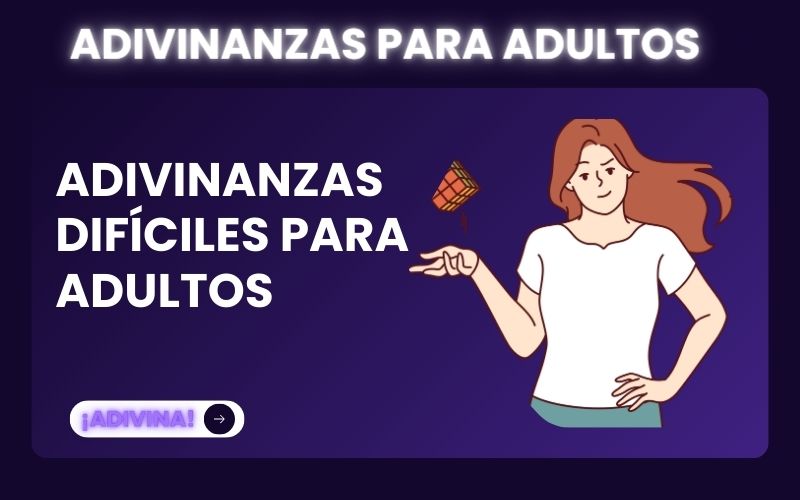 ADIVINANZAS DIFÍCILES PARA ADULTOS