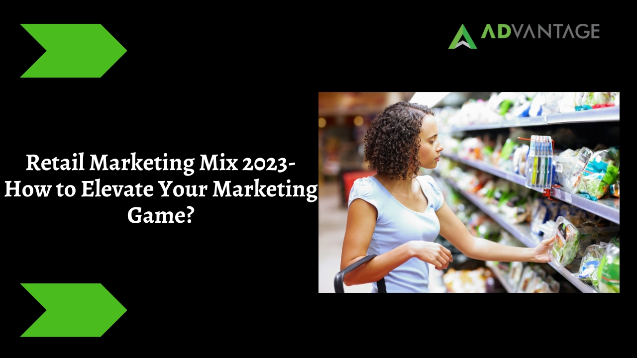 Retail Marketing Mix 2023- How to Elevate Your Marketing Game?