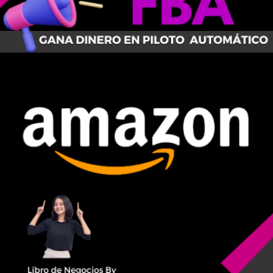 AMAZON FBA - Guía Completa para Ganar Dinero en Piloto Automático