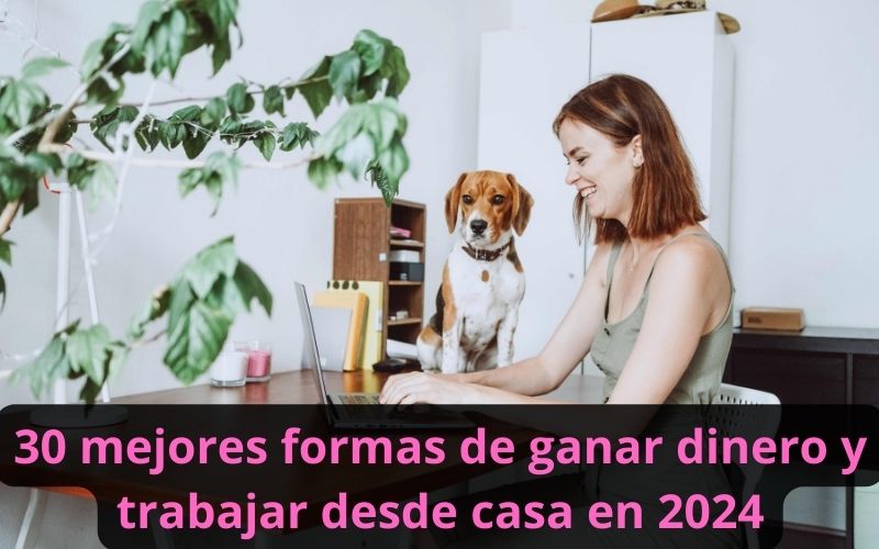 30 mejores formas de ganar dinero y trabajar desde casa en 2024