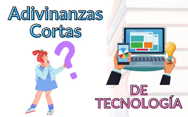 ADIVINANZAS CORTAS DE TECNOLOGÍA 