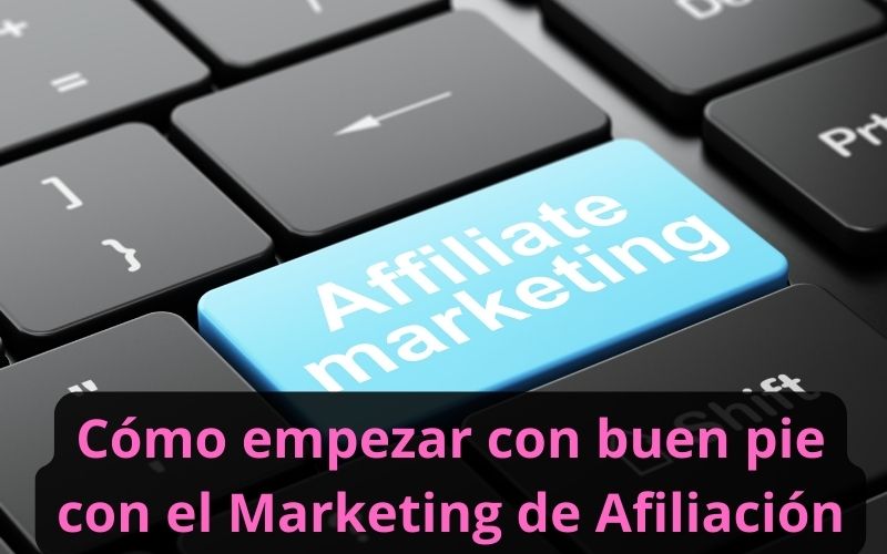 Cómo empezar con buen pie con el Marketing de Afiliación