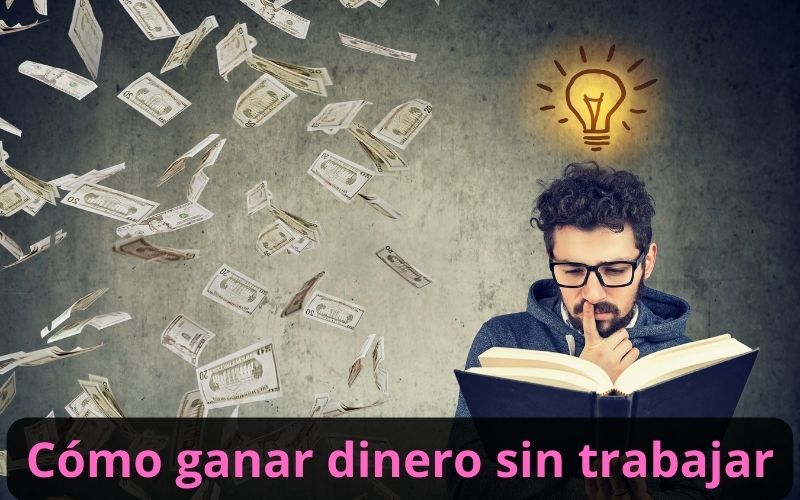 Cómo ganar dinero sin trabajar