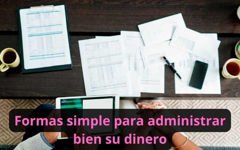 Formas simple para administrar bien su dinero