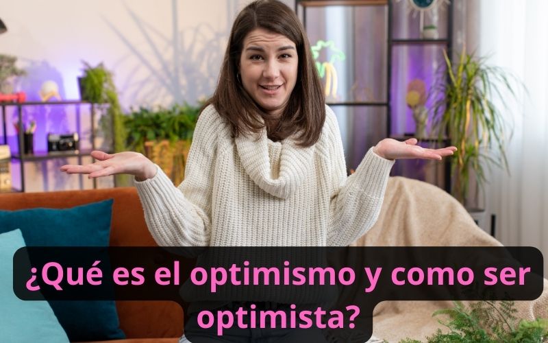 Qué es el optimismo y como ser optimista