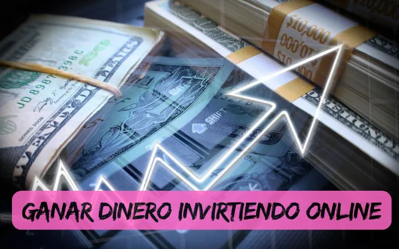 Ganar Dinero Invirtiendo online