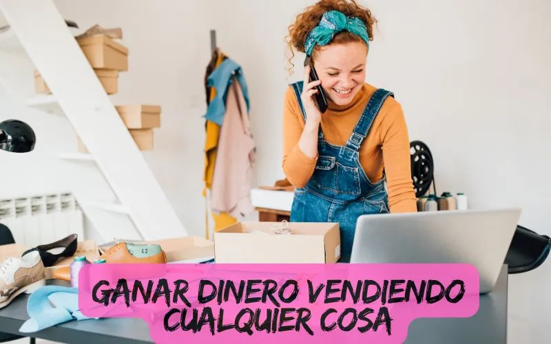 Ganar Dinero Vendiendo CUALQUIER COSA