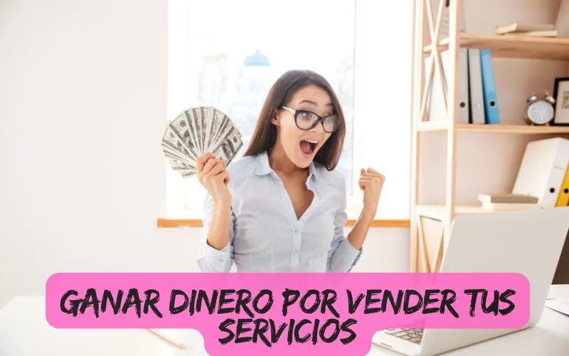 Ganar Dinero por Vender tus servicios