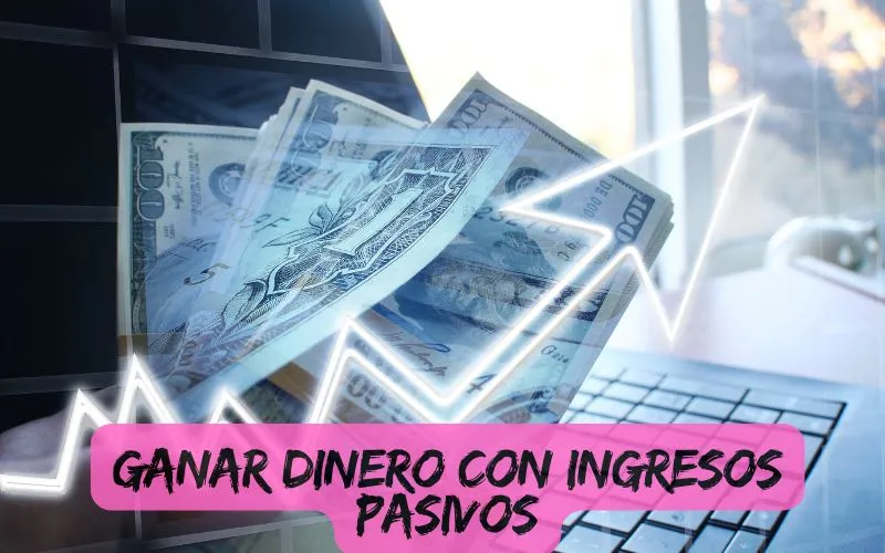 Ganar dinero cON INGRESOS PASIVOS