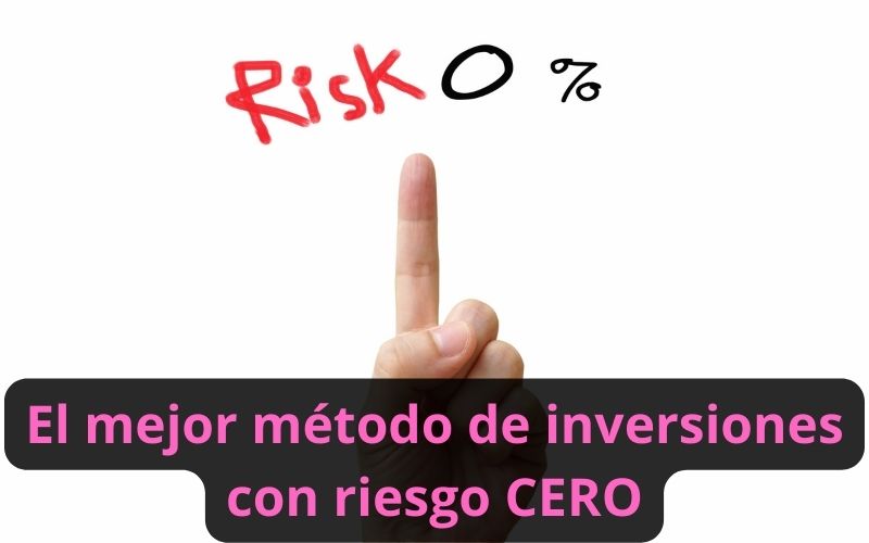 El mejor método de inversiones con riesgo CERO