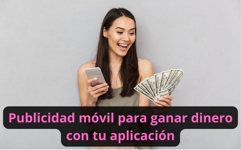 Publicidad móvil para ganar dinero con tu aplicación